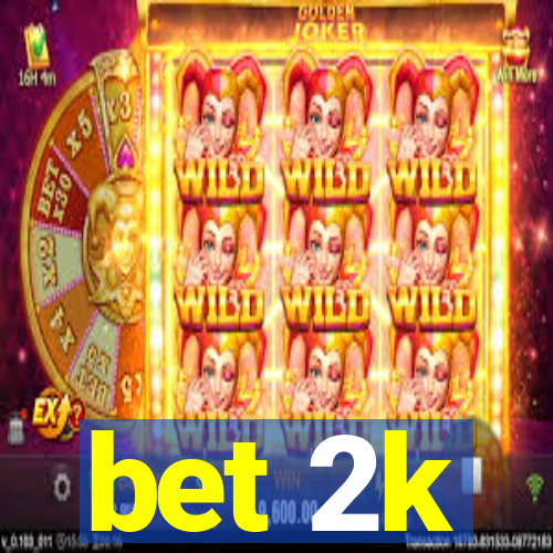 bet 2k